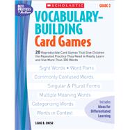 Vocabulary-Building Card Games: Grade 2 20 Reproducible Card Games That Give Children the Repeated Practice They Need to Really Learn and Use More Than 300 Words
