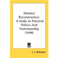 National Reconstruction : A Study in Practical Politics and Statesmanship (1898)