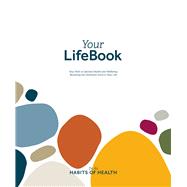 Your LifeBook Your Path to Optimal Health and Wellbeing, Becoming the Dominant Force in Your Life