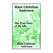 Hans Christian Andersen : The True Story of My Life