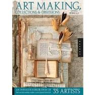 Art Making, Collections, and Obsessions: An Intimate Exploration of the Mixed-media Work and Collections of 35 Artists