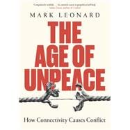 The Age of Unpeace How Connectivity Causes Conflict
