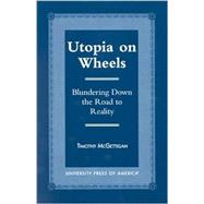 Utopia on Wheels Blundering Down the Road to Reality