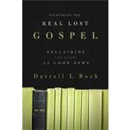 Recovering the Real Lost Gospel Reclaiming the Gospel as Good News