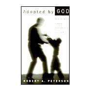 Adopted by God : From Wayward Sinners to Cherished Children