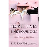 The Secret Lives of the Pink House Cats: Prose Poems by Five Felines