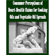 Consumer Perceptions of Heart-health Claims for Cooking Oils and Vegetable Oil Spreads
