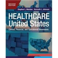 Healthcare in the United States: Clinical, Financial, and Operational Dimensions, Second Edition