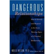 Dangerous Relationships How To Identify And Respond To The Seven Warning Signs Of A Troubled Relationship