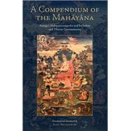 A Compendium of the Mahayana Asanga's Mahayanasamgraha and Its Indian and Tibetan Commentaries