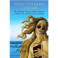 Holy Literary License The Almighty Chooses Fallible Mortals to Write, Edit, and Translate GodStory