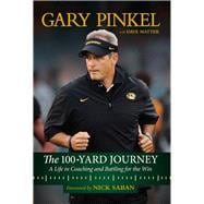 The 100-Yard Journey A Life in Coaching and Battling for the Win