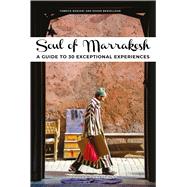 Soul of Marrakech A guide to 30 exceptional experiences