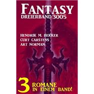 Fantasy Dreierband 3005 - 3 Romane in einem Band!