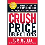 Crush Price Objections: Sales Tactics for Holding Your Ground and Protecting Your Profit