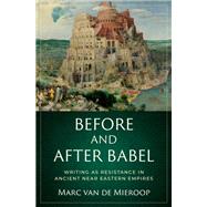 Before and after Babel Writing as Resistance in Ancient Near Eastern Empires