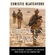 Fifteen Days : Stories of Bravery, Friendship, Life and Death from Inside the New Canadian Army