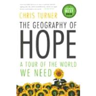 The Geography of Hope A Tour of the World We Need