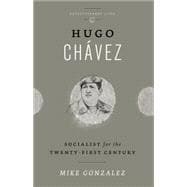 Hugo Chavez Socialist for the 21st Century