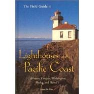 The Field Guide to Lighthouses of the Pacific Coast: California, Oregon, Washington, Alaska, And Hawai'i,9780760324660