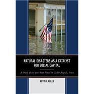 Natural Disasters as a Catalyst for Social Capital A Study of the 500-Year Flood in Cedar Rapids, Iowa