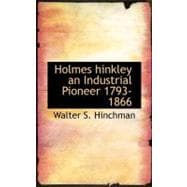 Holmes Hinkley: An Industrial Pioneer 1793-1866