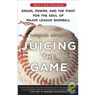 Juicing the Game: Drugs, Power, and the Fight for the Soul of Major League Baseball