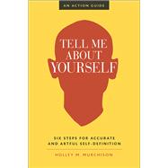 Tell Me About Yourself Six Steps for Accurate and Artful Self-Definition