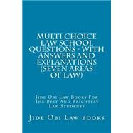 Multi Choice Law School Questions - With Answers and Explanations Seven Areas of Law