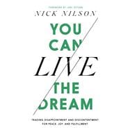 You Can Live the Dream Trading Disappointment and Discontentment for Peace, Joy and Fulfillment