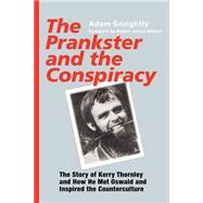 The Prankster and the Conspiracy: The Story of Kerry Thornley and How He Met Oswald and Inspired the Counterculture