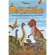 Como dibujar dinosaurios y otros personajes fabulosos de la prehistoria / How to Draw Dinosaurs and Other Prehistoric Fabulous Characters