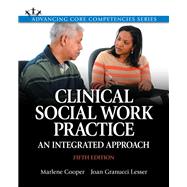 Clinical Social Work Practice An Integrated Approach with Enhanced Pearson eText -- Access Card Package
