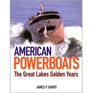 American Powerboats : The Great Lakes' Golden Years 1882-1984