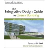 The Integrative Design Guide to Green Building: Redefining the Practice of Sustainability