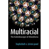Multiracial The Kaleidoscope of Mixedness