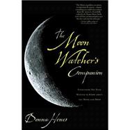 The Moon Watcher's Companion: Everything You Ever Wanted to Know About the Moon and More