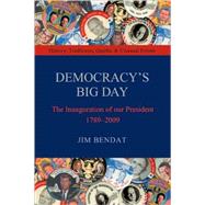 Democracy's Big Day : The Inauguration of our President 1789-2009