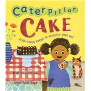 Caterpillar Cake Read-Aloud Poems to Brighten Your Day