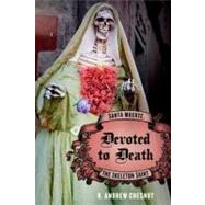 Devoted to Death Santa Muerte, the Skeleton Saint