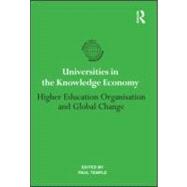 Universities in the Knowledge Economy: Higher education organisation and global change