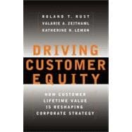 Driving Customer Equity How Customer Lifetime Value Is Reshaping Corporate Strategy