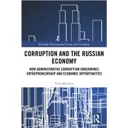Corruption and the Russian Economy: How Administrative Corruption Undermines Entrepreneurship and Economic Opportunities
