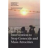 Intervention to Stop Genocide and Mass Atrocities : Council Special Report No. 49, October 2009