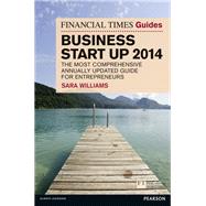 The Financial Times Guide to Business Start Up 2014 The Most Comprehensive Annually Updated Guide for Entrepreneurs