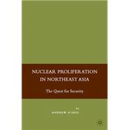 Nuclear Proliferation in Northeast Asia The Quest for Security