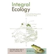Integral Ecology : Uniting Multiple Perspectives on the Natural World