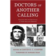 Doctors of Another Calling Physicians Who Are Known Best in Fields Other than Medicine