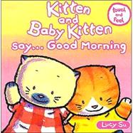 Kitten and Baby Kitten Say... Good Morning