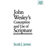 John Wesley's Conception and Use of Scripture